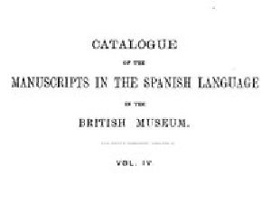 [Gutenberg 52230] • Catalogue of the Manuscripts in the Spanish Language in the British Museum. Vol. 4